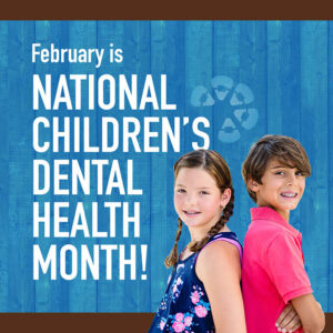 February is National Children's Dental Health Month